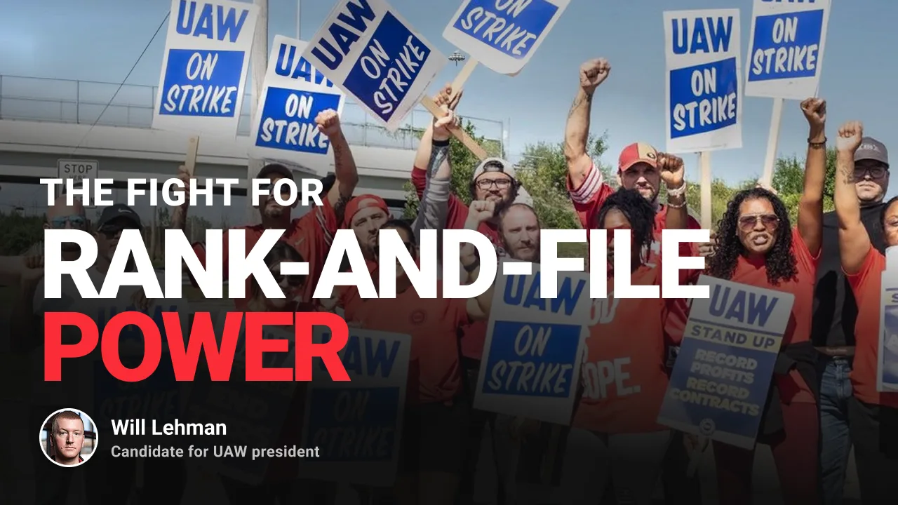 Title card reading “The fight for rank-and-file power” over a photo of UAW workers in red picket shirts holding “UAW ON STRIKE” signs with raised fists, with Will Lehman’s photo and name in the corner.